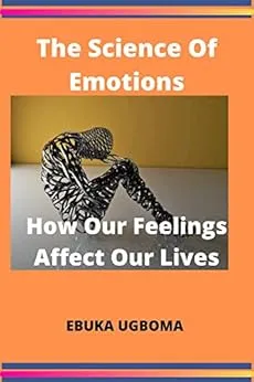 The Science of Emotions: How They Impact Our Lives