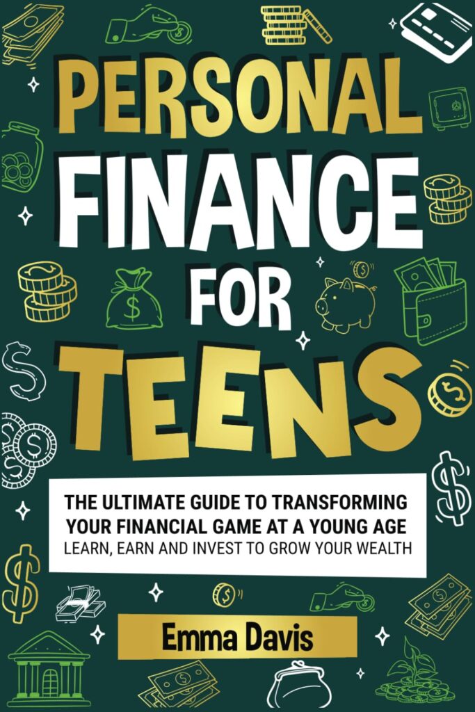Personal Finance For Teens: The Ultimate Guide To Transforming Your Financial Game At A Young Age – Learn, Earn, And Invest To Grow Your Wealth (The … Confidence, Success and Independence)
