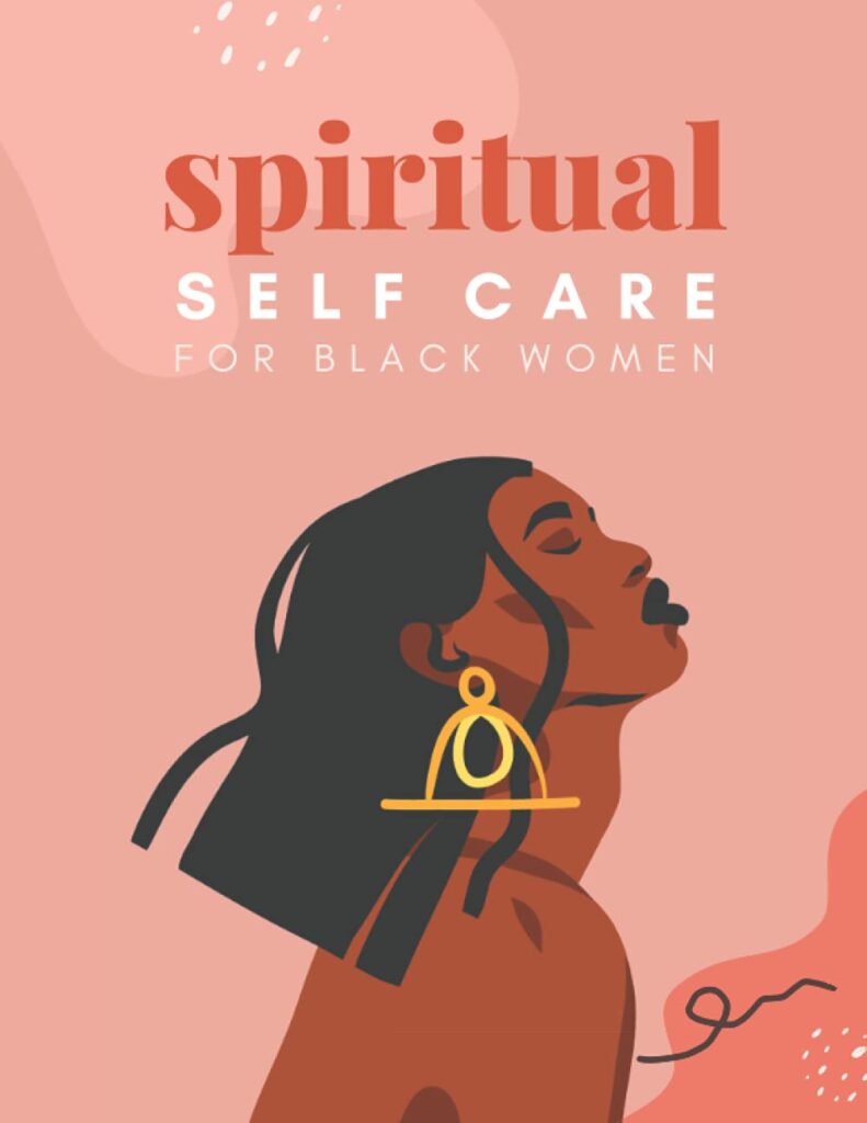 Spiritual Self Care for Black Women: A Spiritual Journal for Self-Discovery. 12 Month Notebook & Guided Planner with Prompts & Self Reflection Activities Spiritual Self Care for Black Women: A Spiritual Journal for Self-Discovery. 12 Month Notebook & Guided Planner with Prompts & Self Reflection Activities