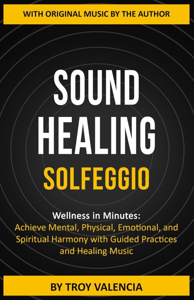 SOUND HEALING – SOLFEGGIO: Wellness in Minutes: Achieve Mental, Physical, Emotional, and Spiritual Harmony with Guided Practices and Healing Music