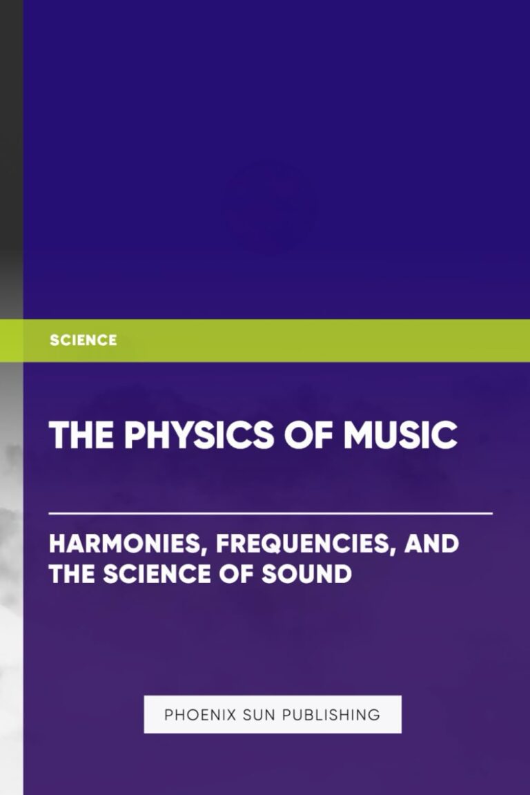 The Physics of Music: Harmonies, Frequencies, and the Science of Sound